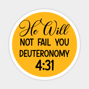 God will not fail you | Bible quote | Deuteronomy4:31 Magnet